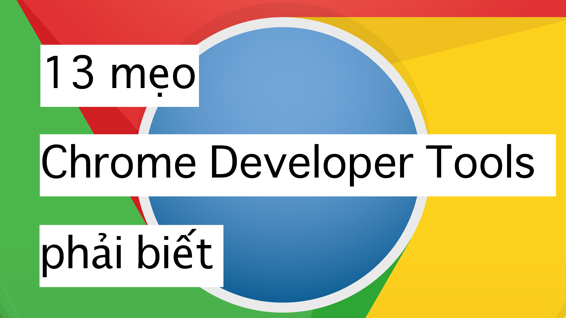 13 mẹo Chrome Developer Tools phải-biết