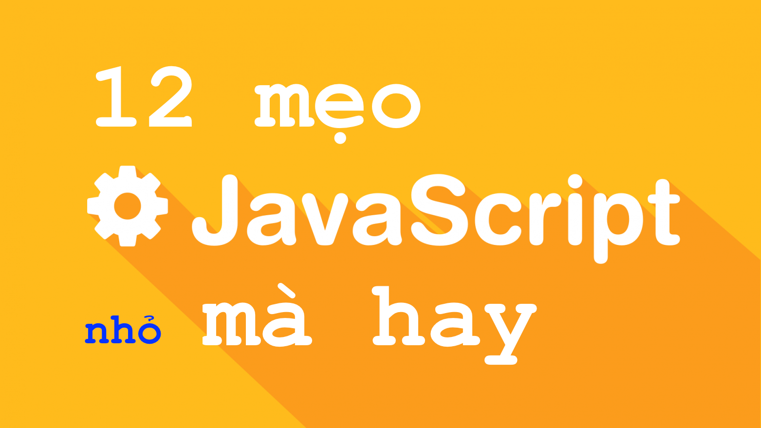 12 mẹo nhỏ hữu ích cho Javascript